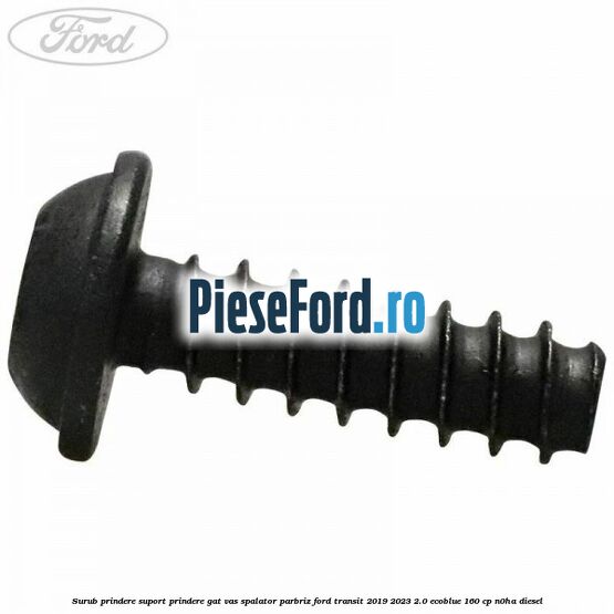 Surub prindere suport prindere gat vas spalator parbriz Ford Transit 2019-2023 2.0 EcoBlue 160 cp N0HA diesel