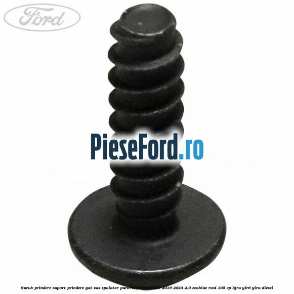 Surub prindere suport prindere gat vas spalator parbriz Ford Transit 2019-2023 2.0 EcoBlue RWD 105 cp BJRA, YLR6, YLRA diesel