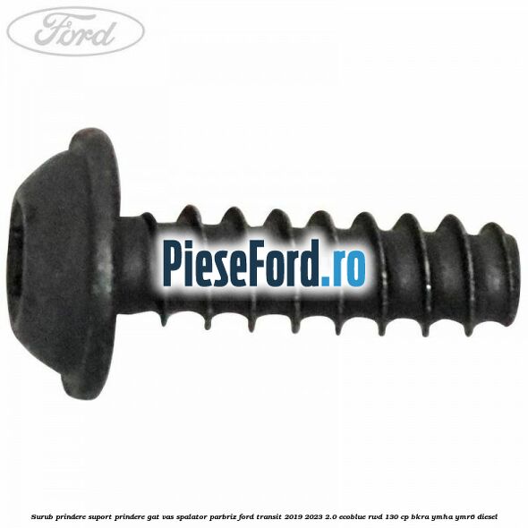 Surub prindere suport prindere gat vas spalator parbriz Ford Transit 2019-2023 2.0 EcoBlue RWD 130 cp BKRA, YMHA, YMR6 diesel