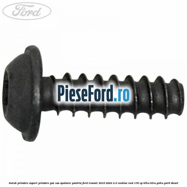 Surub prindere suport prindere gat vas spalator parbriz Ford Transit 2019-2023 2.0 EcoBlue RWD 170 cp BLHA, BLRA, YNHA, YNR6 diesel