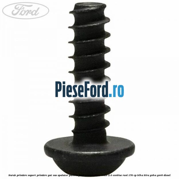 Surub prindere suport prindere gat vas spalator parbriz Ford Transit 2019-2023 2.0 EcoBlue RWD 170 cp BLHA, BLRA, YNHA, YNR6 diesel