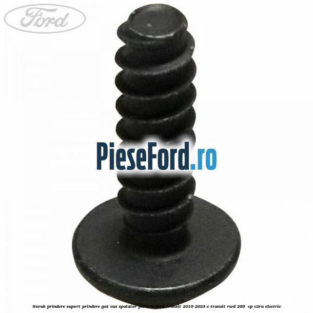 Surub prindere suport prindere gat vas spalator parbriz Ford Transit 2019-2023 E-TRANSIT RWD 269  cp C2RA electric