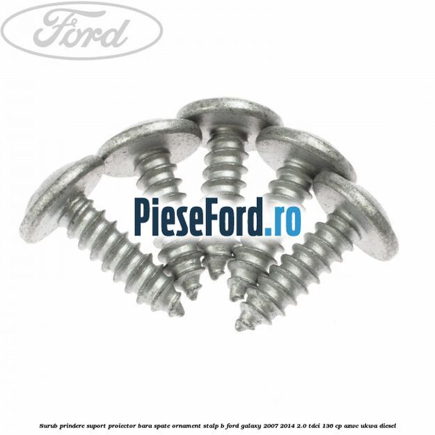 Surub prindere suport proiector bara spate ornament stalp B Ford Galaxy 2007-2014 2.0 TDCi 136 cp AZWC, UKWA diesel