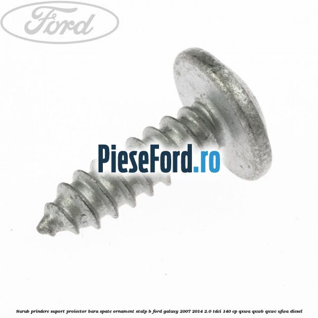 Surub prindere suport proiector bara spate ornament stalp B Ford Galaxy 2007-2014 2.0 TDCi 140 cp QXWA, QXWB, QXWC, UFWA diesel