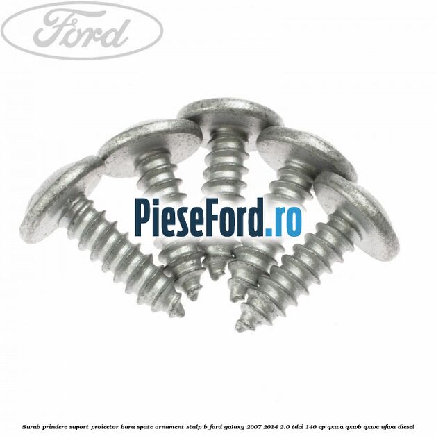 Surub prindere suport proiector bara spate ornament stalp B Ford Galaxy 2007-2014 2.0 TDCi 140 cp QXWA, QXWB, QXWC, UFWA diesel
