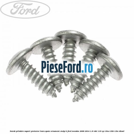 Surub prindere suport proiector bara spate ornament stalp B Ford Mondeo 2008-2014 1.6 TDCi 115 cp T1BA, T1BB, T1BC diesel