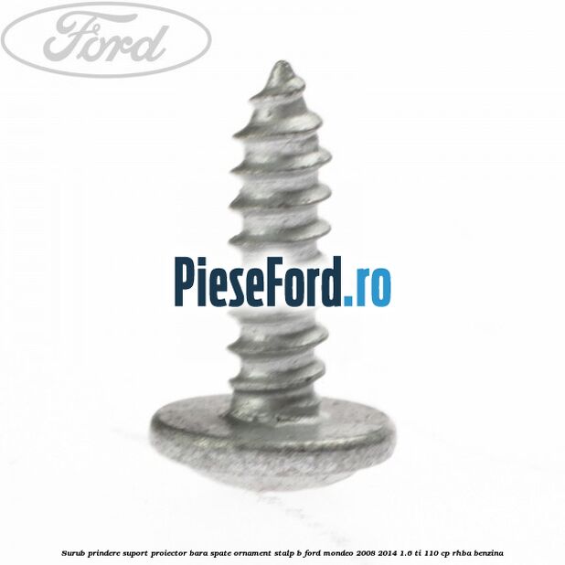 Surub prindere suport proiector bara spate ornament stalp B Ford Mondeo 2008-2014 1.6 Ti 110 cp Surub prindere suport proiector bara spate ornament stalp B Ford Mondeo 2008-2014 1.6 Ti 110 cp RHBA benzina