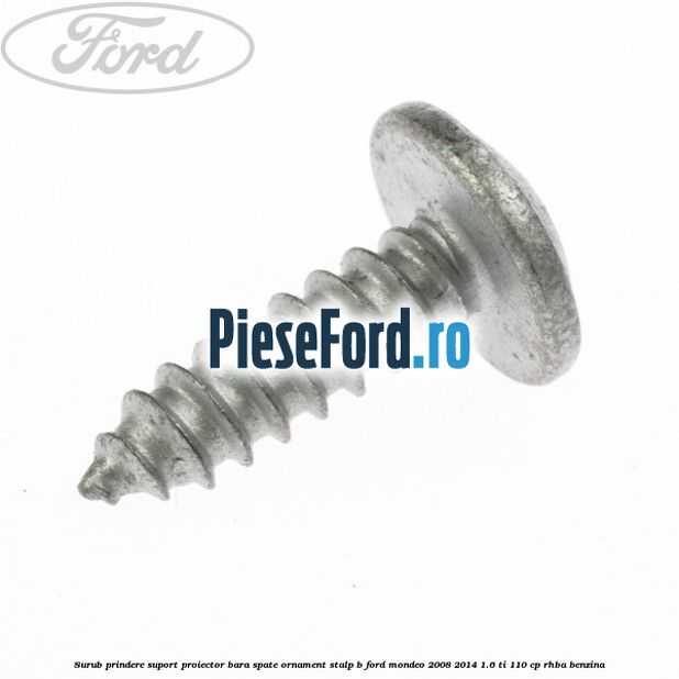 Surub prindere suport proiector bara spate ornament stalp B Ford Mondeo 2008-2014 1.6 Ti 110 cp RHBA benzina