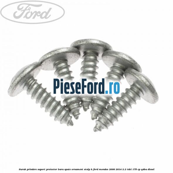 Surub prindere suport proiector bara spate ornament stalp B Ford Mondeo 2008-2014 2.2 TDCi 175 cp Q4BA diesel