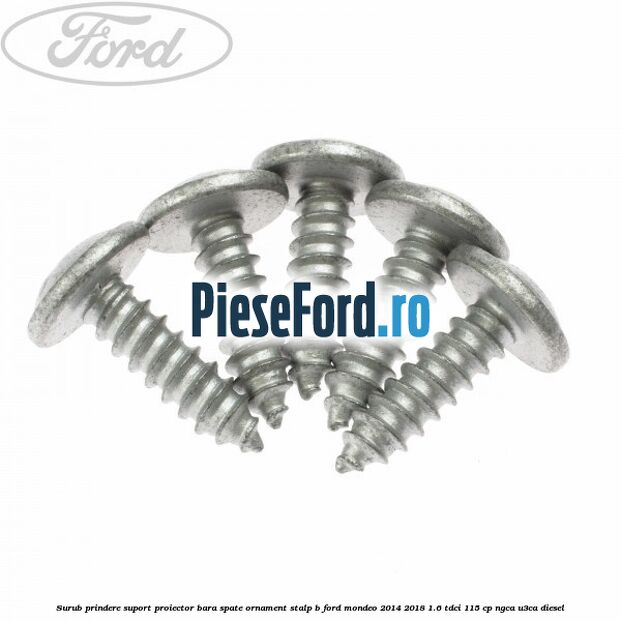 Surub prindere suport proiector bara spate ornament stalp B Ford Mondeo 2014-2018 1.6 TDCi 115 cp NGCA, U3CA diesel