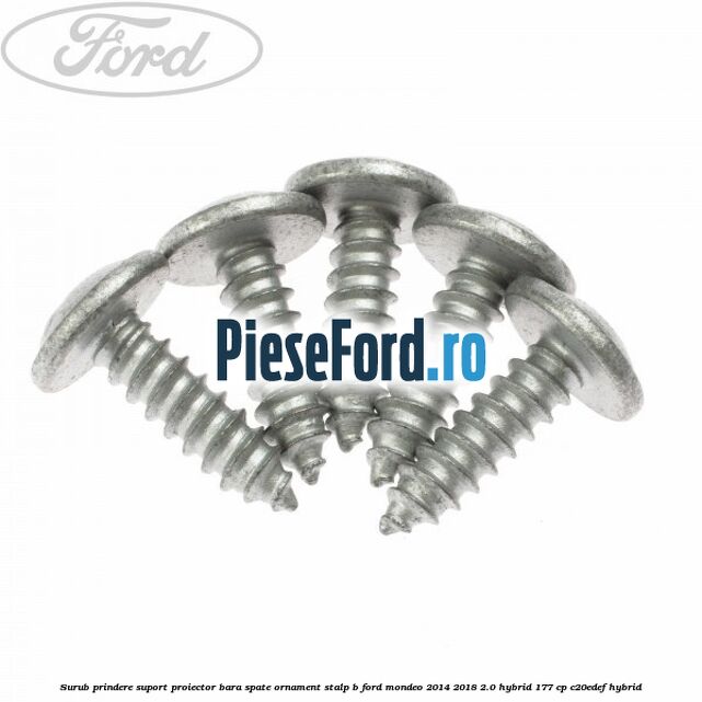 Surub prindere suport proiector bara spate ornament stalp B Ford Mondeo 2014-2018 2.0 Hybrid 177 cp Surub prindere suport proiector bara spate ornament stalp B Ford Mondeo 2014-2018 2.0 Hybrid 177 cp C20EDEF hybrid