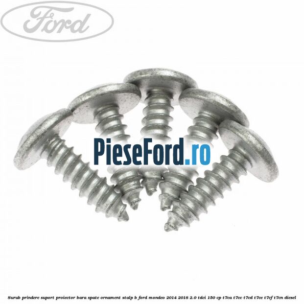 Surub prindere suport proiector bara spate ornament stalp B Ford Mondeo 2014-2018 2.0 TDCi 150 cp T7CA, T7CC, T7CD, T7CE, T7CF, T7CN diesel