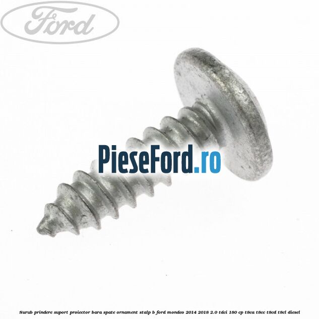 Surub prindere suport proiector bara spate ornament stalp B Ford Mondeo 2014-2018 2.0 TDCi 180 cp T8CA, T8CC, T8CD, T8CL diesel