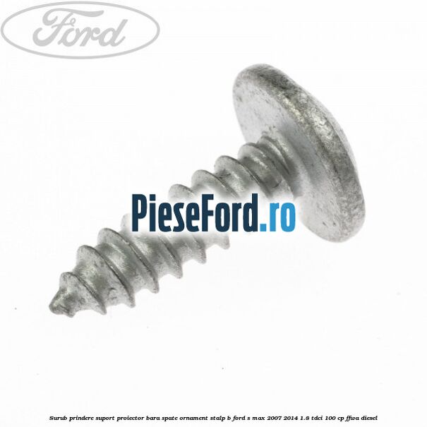 Surub prindere suport proiector bara spate ornament stalp B Ford S-Max 2007-2014 1.8 TDCi 100 cp FFWA diesel