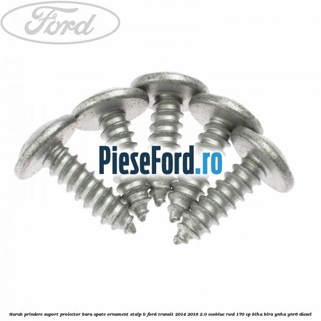 Surub prindere suport proiector bara spate ornament stalp B Ford Transit 2014-2018 2.0 EcoBlue RWD 170 cp Surub prindere suport proiector bara spate ornament stalp B Ford Transit 2014-2018 2.0 EcoBlue RWD 170 cp BLHA, BLRA, YNHA, YNR6 diesel