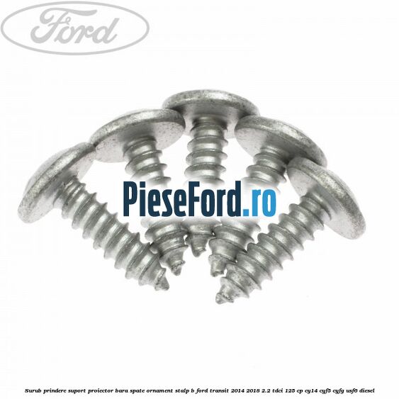 Surub prindere suport proiector bara spate ornament stalp B Ford Transit 2014-2018 2.2 TDCi 125 cp CY14, CYF5, CYFG, USF6 diesel