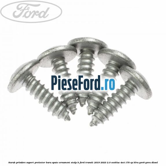 Surub prindere suport proiector bara spate ornament stalp B Ford Transit 2019-2023 2.0 EcoBlue 4x4 170 cp BLRA, YNR6, YNRA diesel