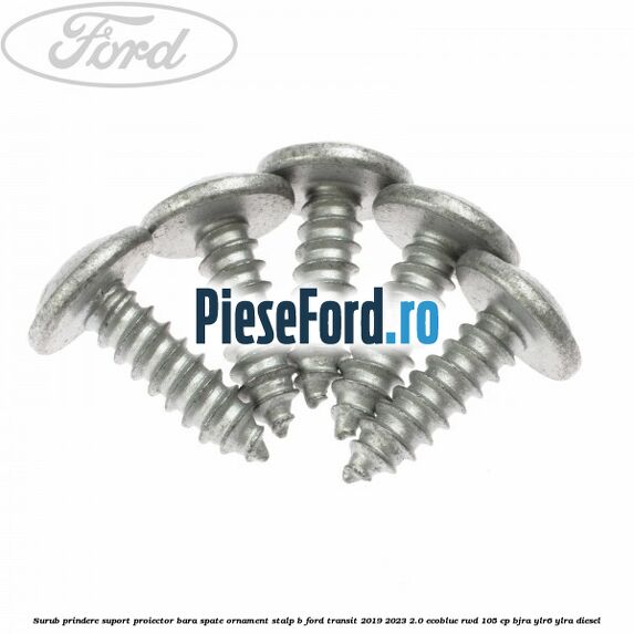 Surub prindere suport proiector bara spate ornament stalp B Ford Transit 2019-2023 2.0 EcoBlue RWD 105 cp Surub prindere suport proiector bara spate ornament stalp B Ford Transit 2019-2023 2.0 EcoBlue RWD 105 cp BJRA, YLR6, YLRA diesel