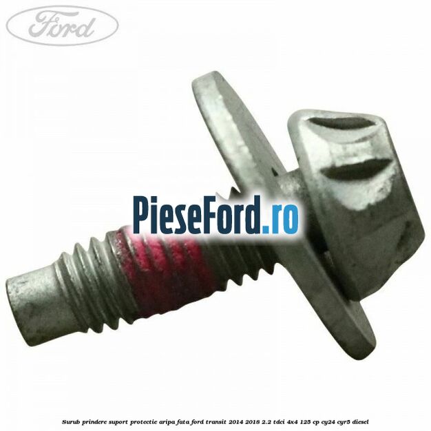 Surub prindere suport protectie aripa fata Ford Transit 2014-2018 2.2 TDCi 4x4 125 cp CY24, CYR5 diesel