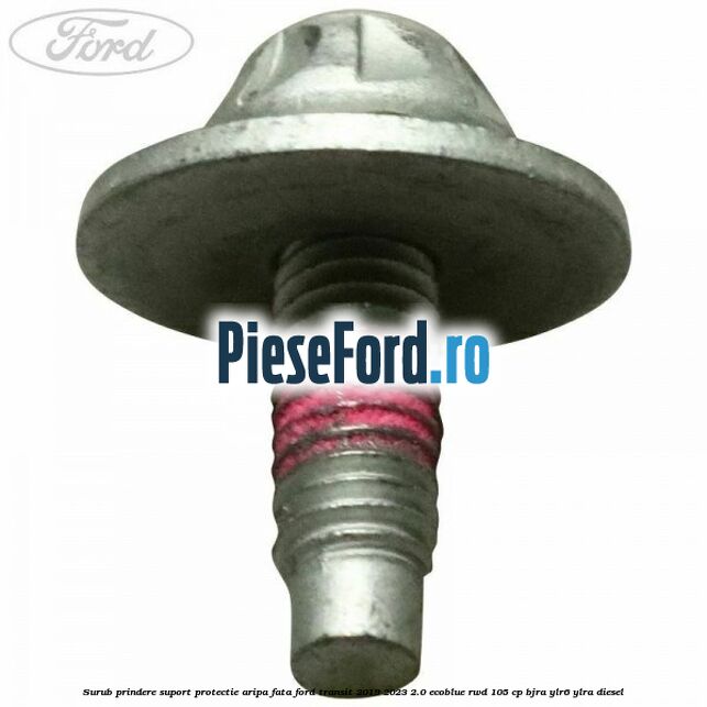 Surub prindere suport protectie aripa fata Ford Transit 2019-2023 2.0 EcoBlue RWD 105 cp BJRA, YLR6, YLRA diesel