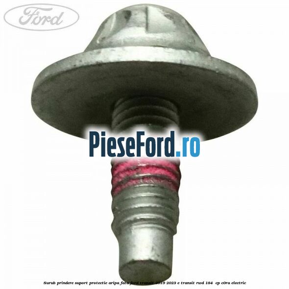 Surub prindere suport protectie aripa fata Ford Transit 2019-2023 E-TRANSIT RWD 184  cp C0RA electric