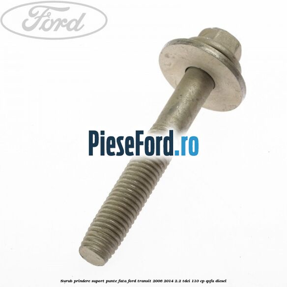 Surub prindere suport punte fata Ford Transit 2006-2014 2.2 TDCi 110 cp QVFA diesel