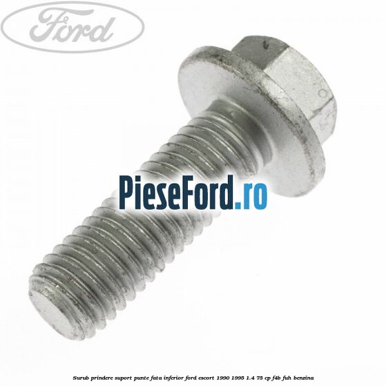 Surub prindere suport punte fata inferior Ford Escort 1990-1995 1.4 75 cp F4B, FUH benzina