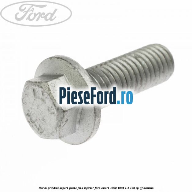 Surub prindere suport punte fata inferior Ford Escort 1990-1995 1.6 105 cp LJF benzina