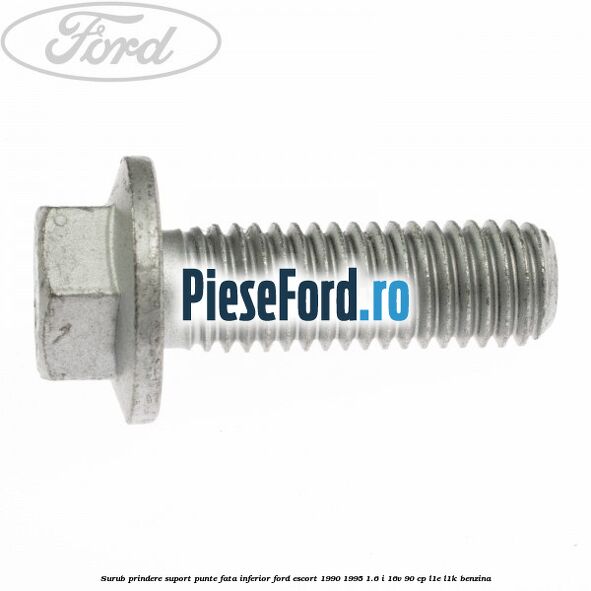 Surub prindere suport punte fata inferior Ford Escort 1990-1995 1.6 i 16V 90 cp L1E, L1K benzina