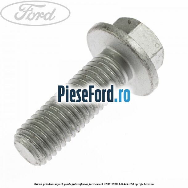 Surub prindere suport punte fata inferior Ford Escort 1990-1995 1.8 4x4 130 cp RQB benzina