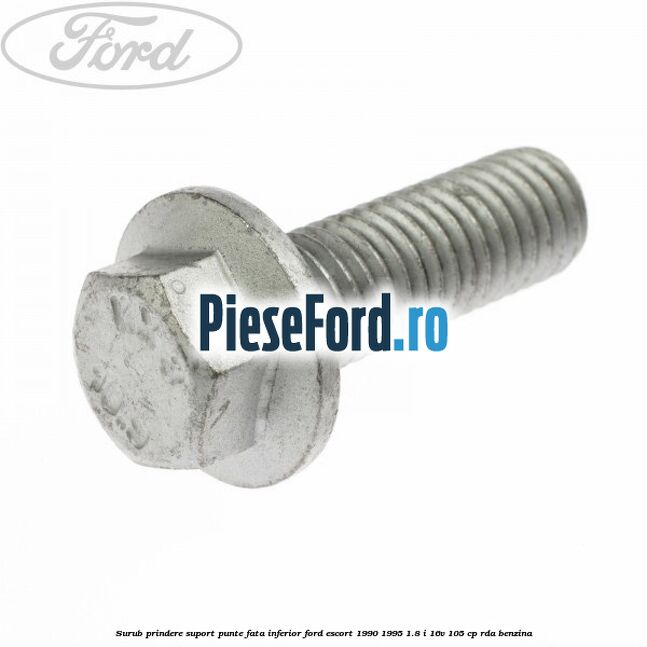 Surub prindere suport punte fata inferior Ford Escort 1990-1995 1.8 i 16V 105 cp RDA benzina