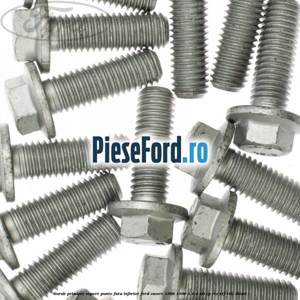 Surub prindere suport punte fata inferior Ford Escort 1995-1998 1.8 D 60 cp RTE, RTF, RTH diesel