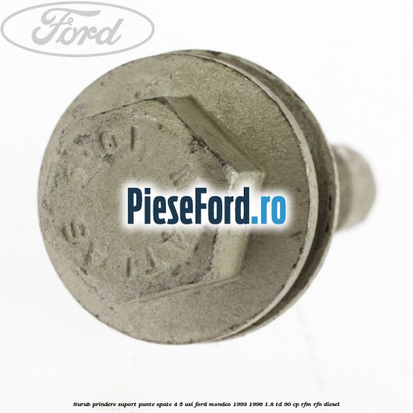 Surub prindere suport punte spate 4/5 usi Ford Mondeo 1993-1996 1.8 TD 90 cp RFM, RFN diesel