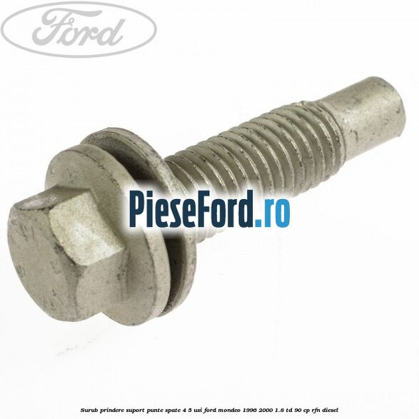 Surub prindere suport punte spate 4/5 usi Ford Mondeo 1996-2000 1.8 TD 90 cp RFN diesel