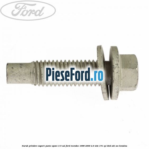 Surub prindere suport punte spate 4/5 usi Ford Mondeo 1996-2000 2.5 24V 171 cp LCBD, SEB, SEC benzina