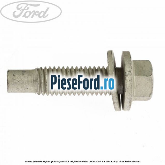 Surub prindere suport punte spate 4/5 usi Ford Mondeo 2000-2007 1.8 16V 125 cp CHBA, CHBB benzina