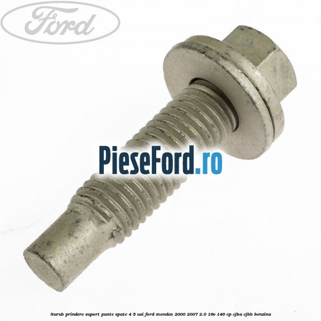 Surub prindere suport punte spate 4/5 usi Ford Mondeo 2000-2007 2.0 16V 146 cp CJBA, CJBB benzina