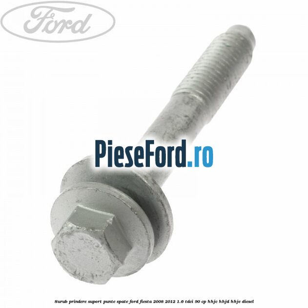 Surub prindere suport punte spate Ford Fiesta 2008-2012 1.6 TDCi 90 cp HHJC, HHJD, HHJE diesel