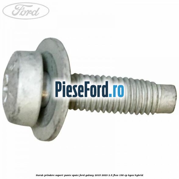 Surub prindere suport punte spate Ford Galaxy 2015-2023 2.5 FHEV 190 cp Surub prindere suport punte spate Ford Galaxy 2015-2023 2.5 FHEV 190 cp BGCA hybrid