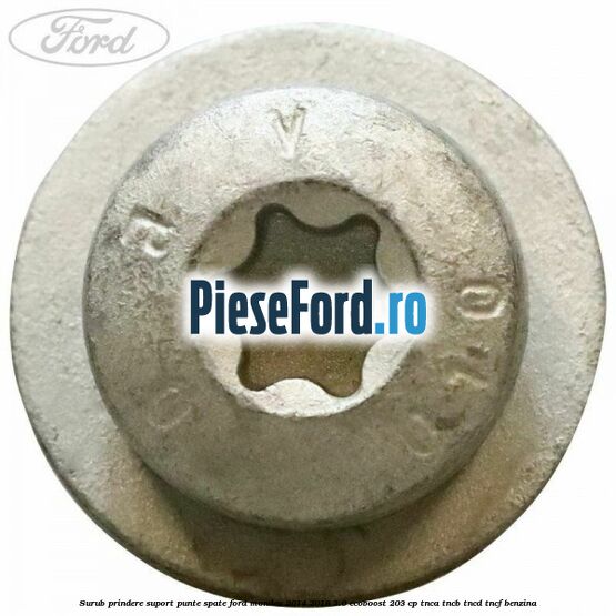 Surub prindere suport punte spate Ford Mondeo 2014-2018 2.0 EcoBoost 203 cp TNCA, TNCB, TNCD, TNCF benzina