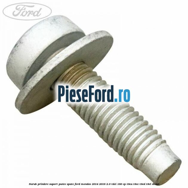 Surub prindere suport punte spate Ford Mondeo 2014-2018 2.0 TDCi 180 cp T8CA, T8CC, T8CD, T8CL diesel