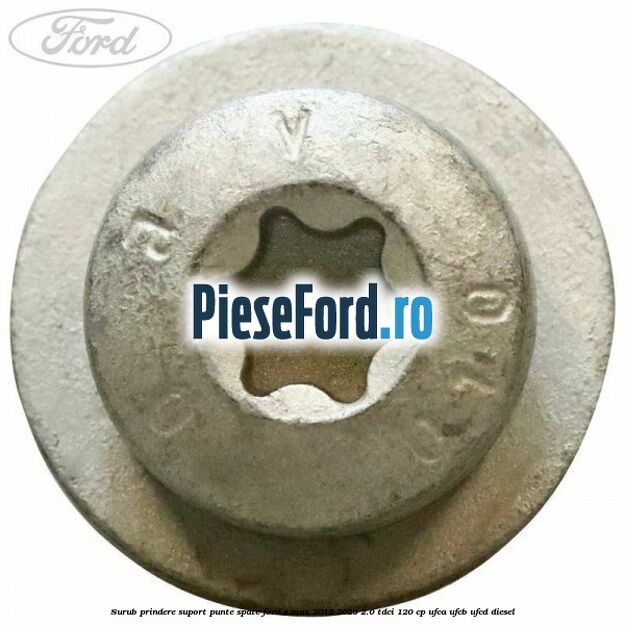 Surub prindere suport punte spate Ford S-Max 2015-2023 2.0 TDCi 120 cp UFCA, UFCB, UFCD diesel