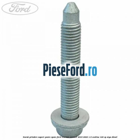 Surub prindere suport punte spate Ford Tourneo Connect 2019-2023 1.5 EcoBlue 120 cp ZTGA diesel