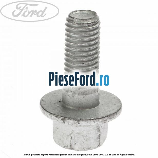 Surub prindere suport rezonator furtun admisie aer Ford Focus 2004-2007 2.5 ST 225 cp HYDA benzina