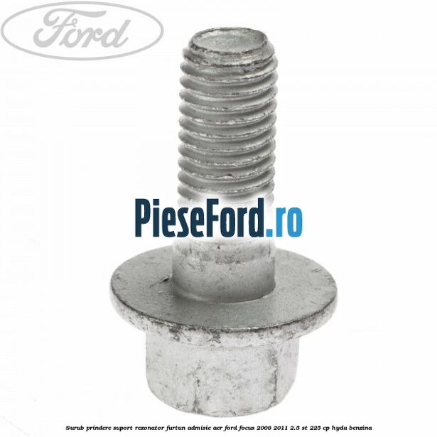 Surub prindere suport rezonator furtun admisie aer Ford Focus 2008-2011 2.5 ST 225 cp HYDA benzina