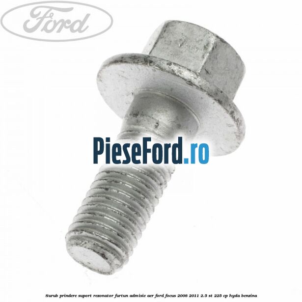Surub prindere suport rezonator furtun admisie aer Ford Focus 2008-2011 2.5 ST 225 cp HYDA benzina