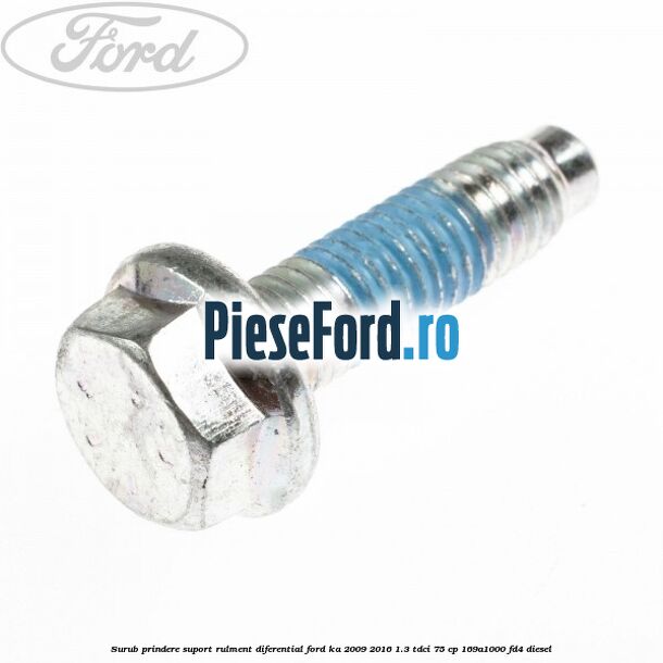 Surub prindere suport rulment diferential Ford Ka 2009-2016 1.3 TDCi 75 cp 169A1000, FD4 diesel