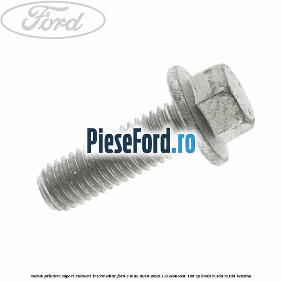 Surub prindere suport rulment intermediar Ford C-Max 2016-2020 1.0 EcoBoost 125 cp B7DA, M1DA, M1DD benzina