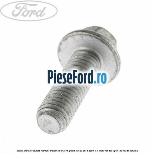 Surub prindere suport rulment intermediar Ford Grand C-Max 2016-2020 1.0 EcoBoost 125 cp M1DA, M1DD benzina