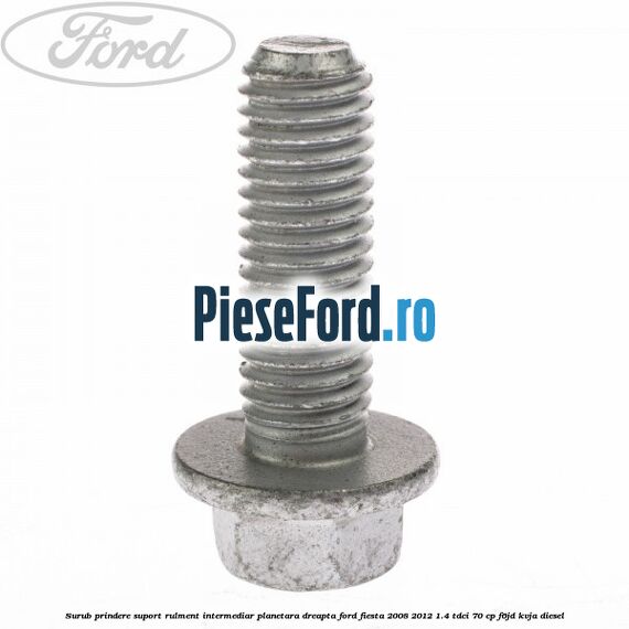 Surub prindere suport rulment intermediar planetara dreapta Ford Fiesta 2008-2012 1.4 TDCi 70 cp Surub prindere suport rulment intermediar planetara dreapta Ford Fiesta 2008-2012 1.4 TDCi 70 cp F6JD, KVJA diesel